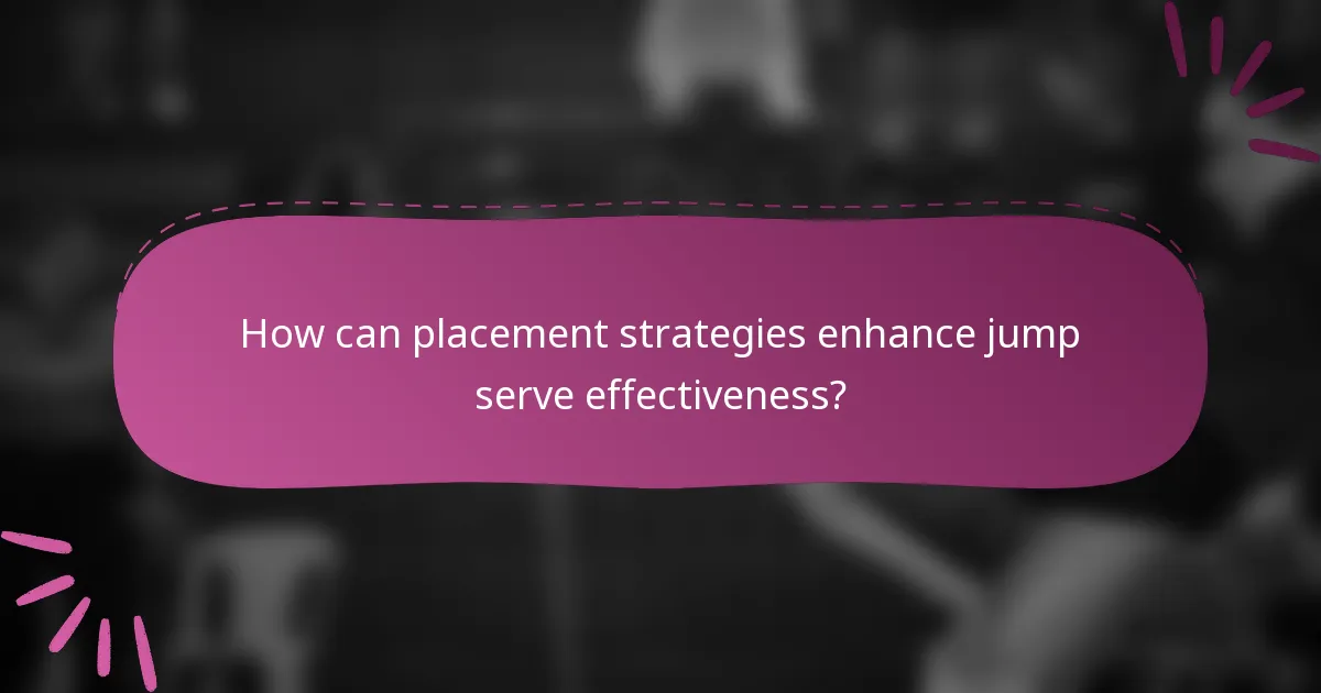 How can placement strategies enhance jump serve effectiveness?