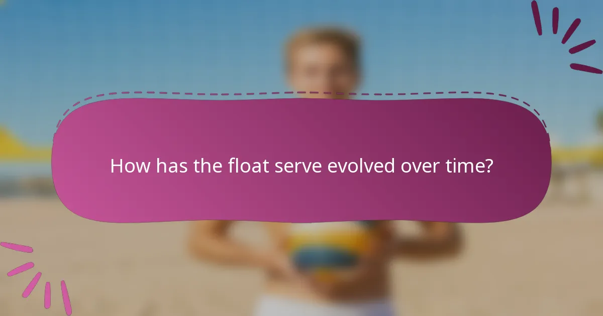 How has the float serve evolved over time?