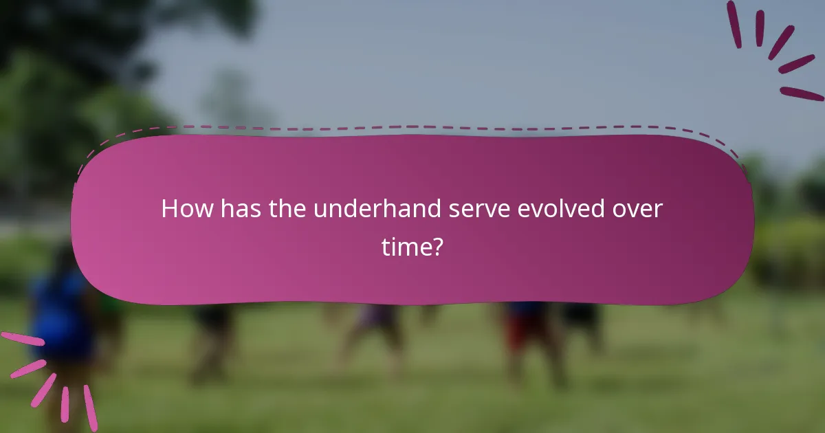 How has the underhand serve evolved over time?