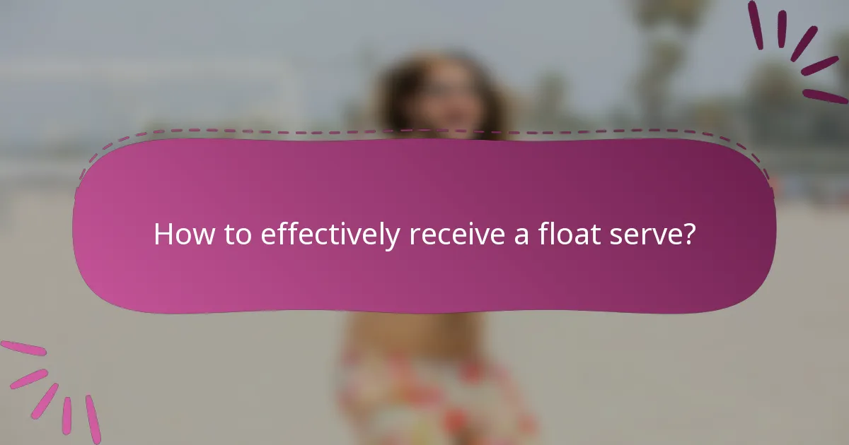 How to effectively receive a float serve?