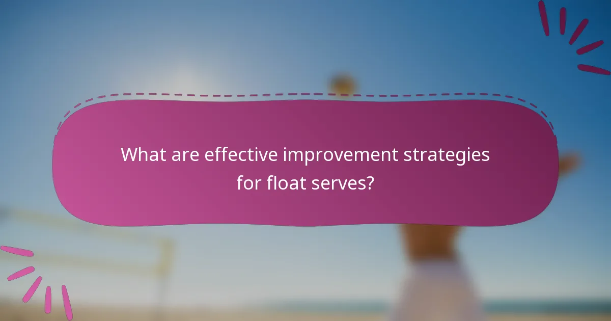 What are effective improvement strategies for float serves?