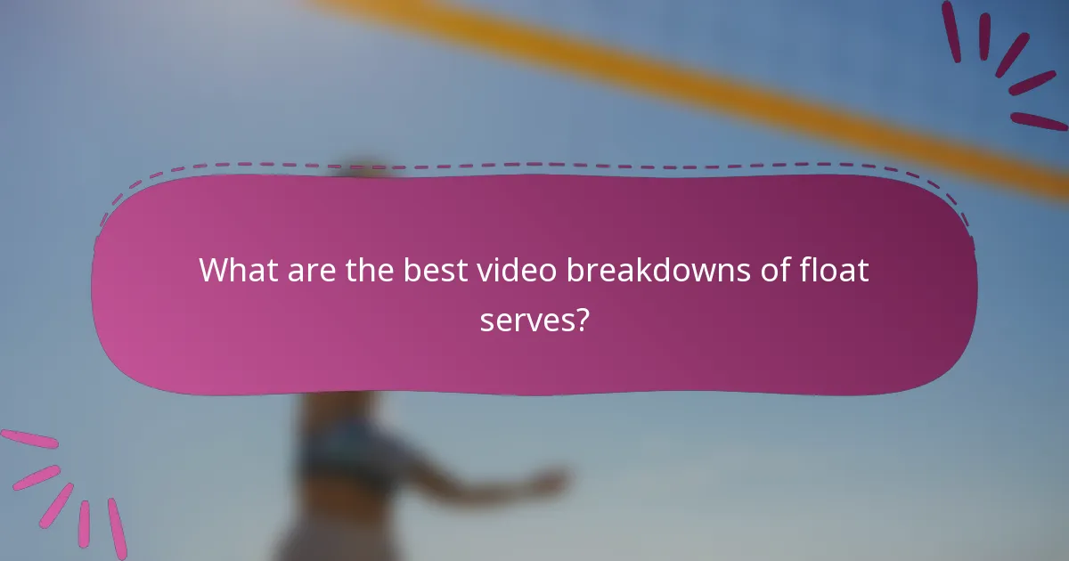 What are the best video breakdowns of float serves?