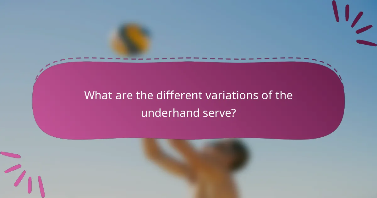 What are the different variations of the underhand serve?