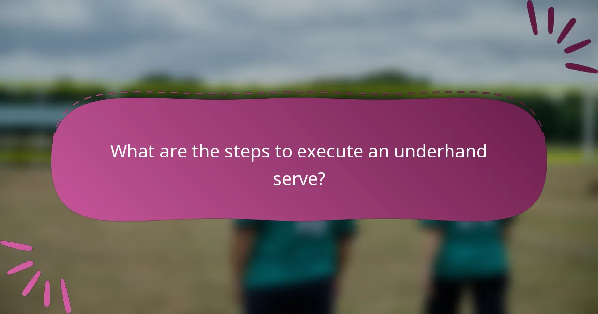 What are the steps to execute an underhand serve?