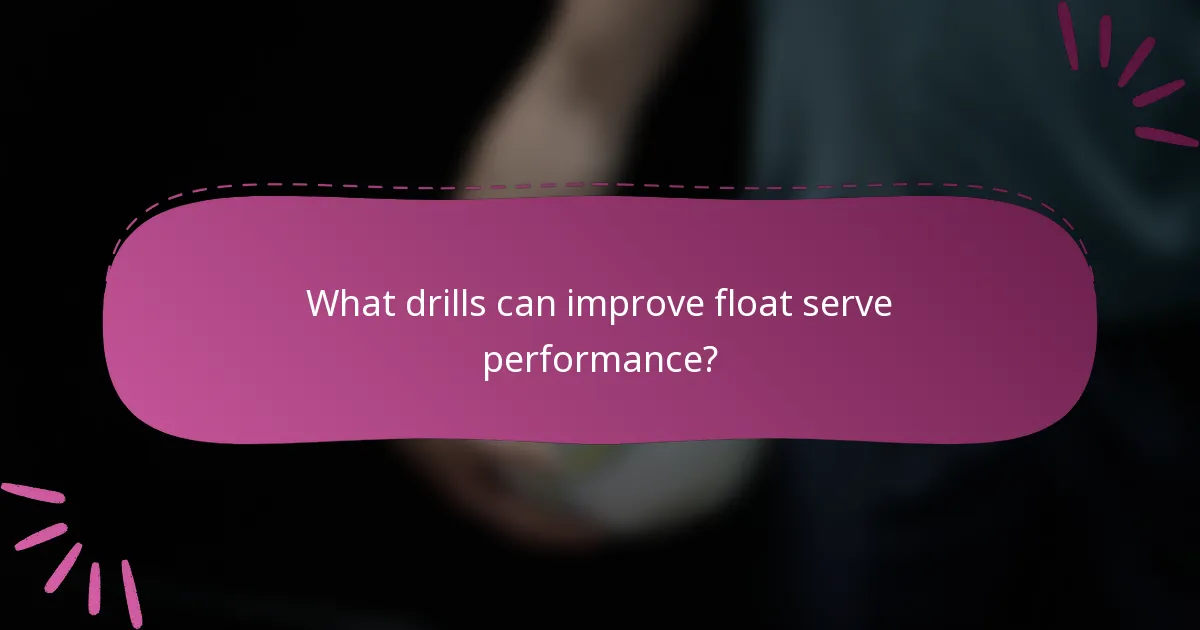What drills can improve float serve performance?