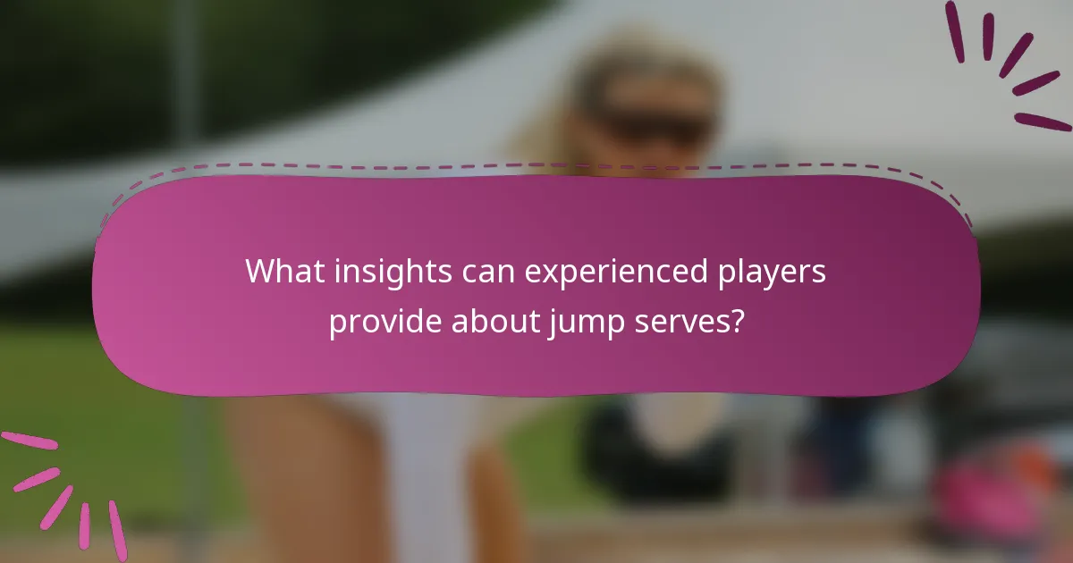 What insights can experienced players provide about jump serves?