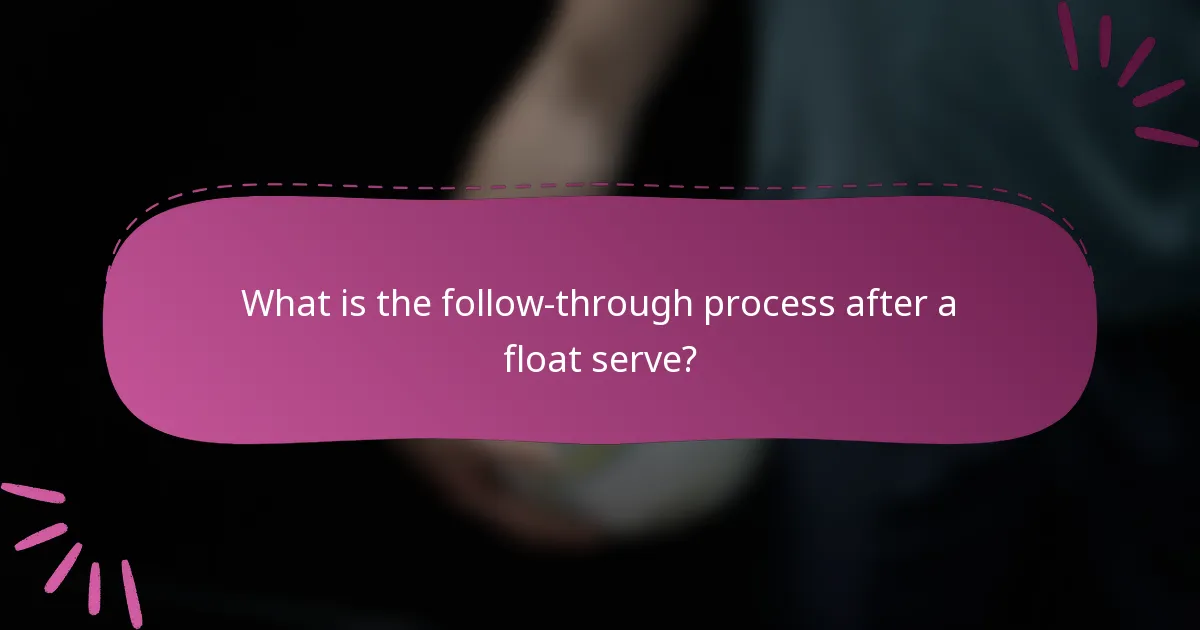 What is the follow-through process after a float serve?
