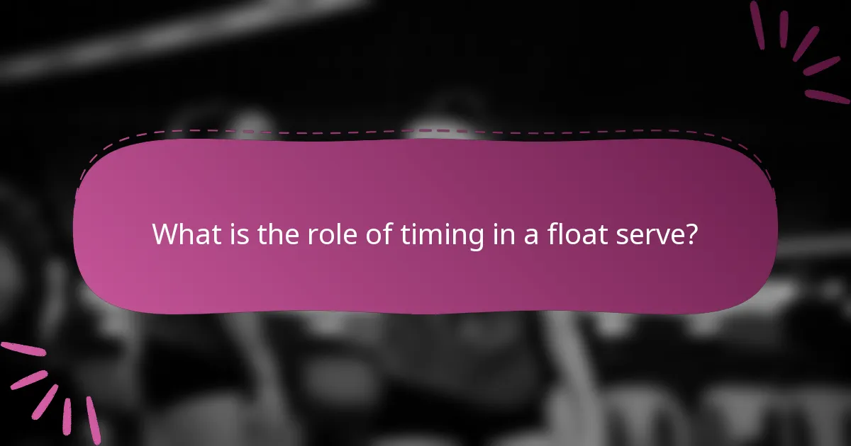 What is the role of timing in a float serve?