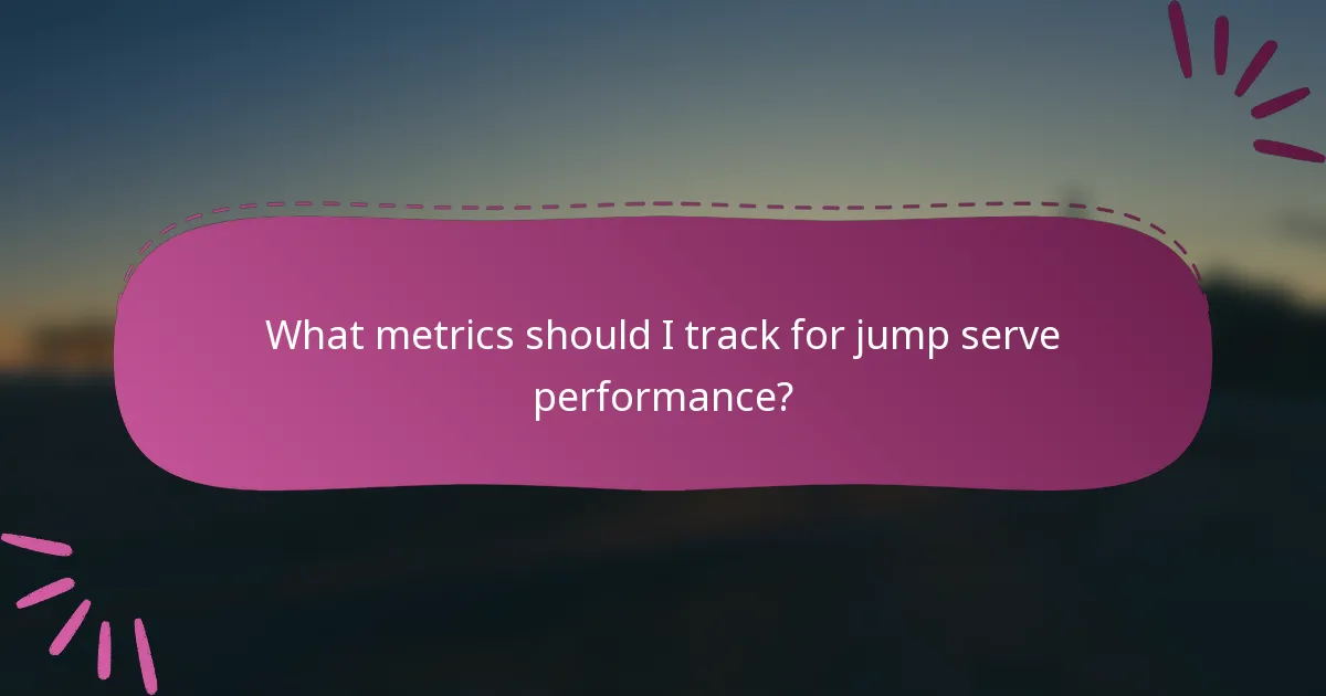 What metrics should I track for jump serve performance?