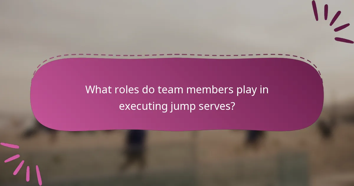 What roles do team members play in executing jump serves?