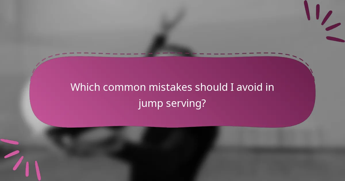Which common mistakes should I avoid in jump serving?