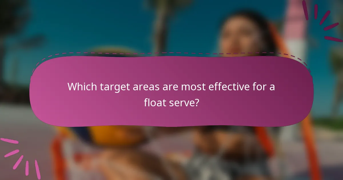 Which target areas are most effective for a float serve?